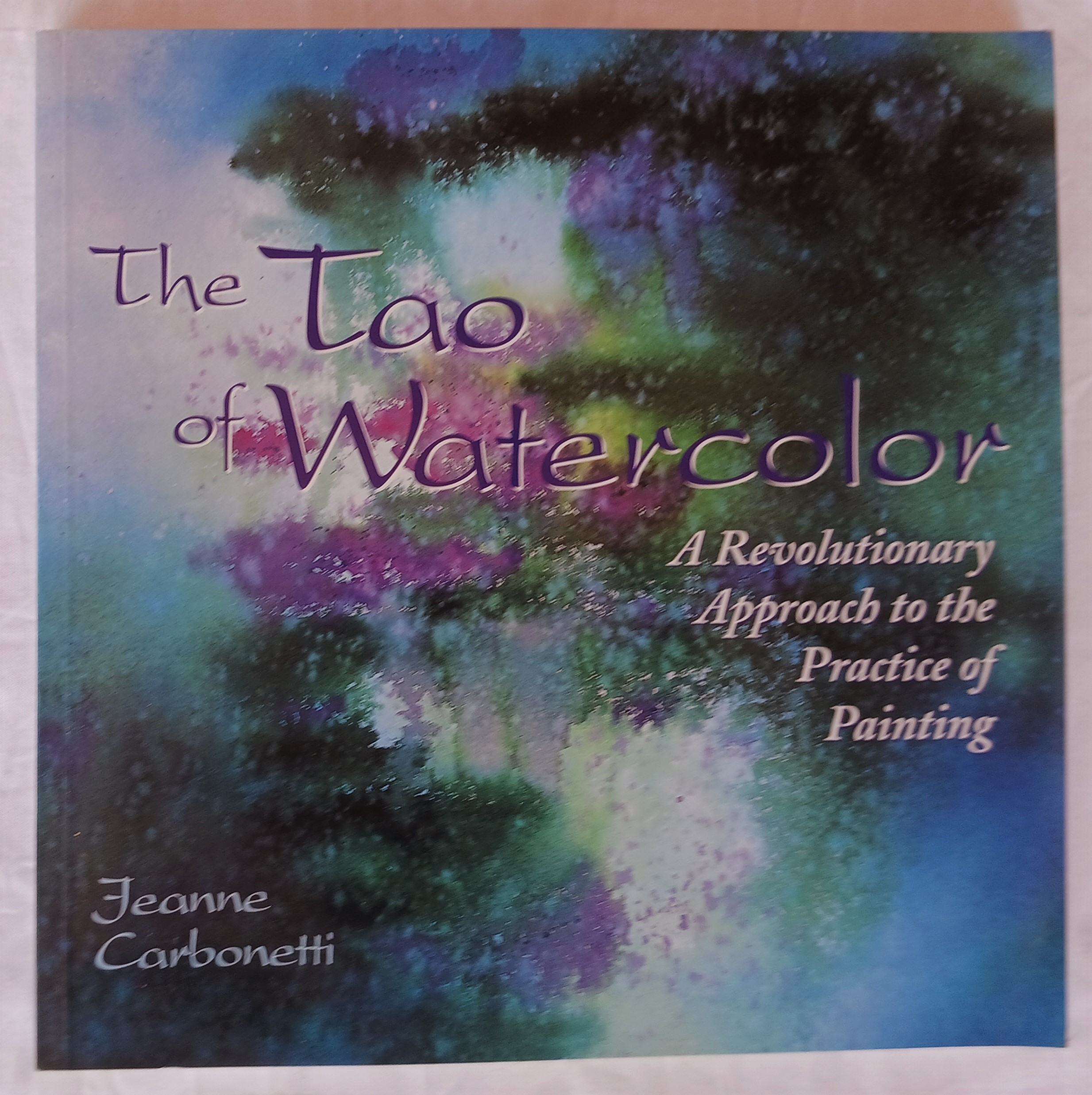 Image for The Tao of Watercolor: A Revolutionary Approach to the Practice of Painting