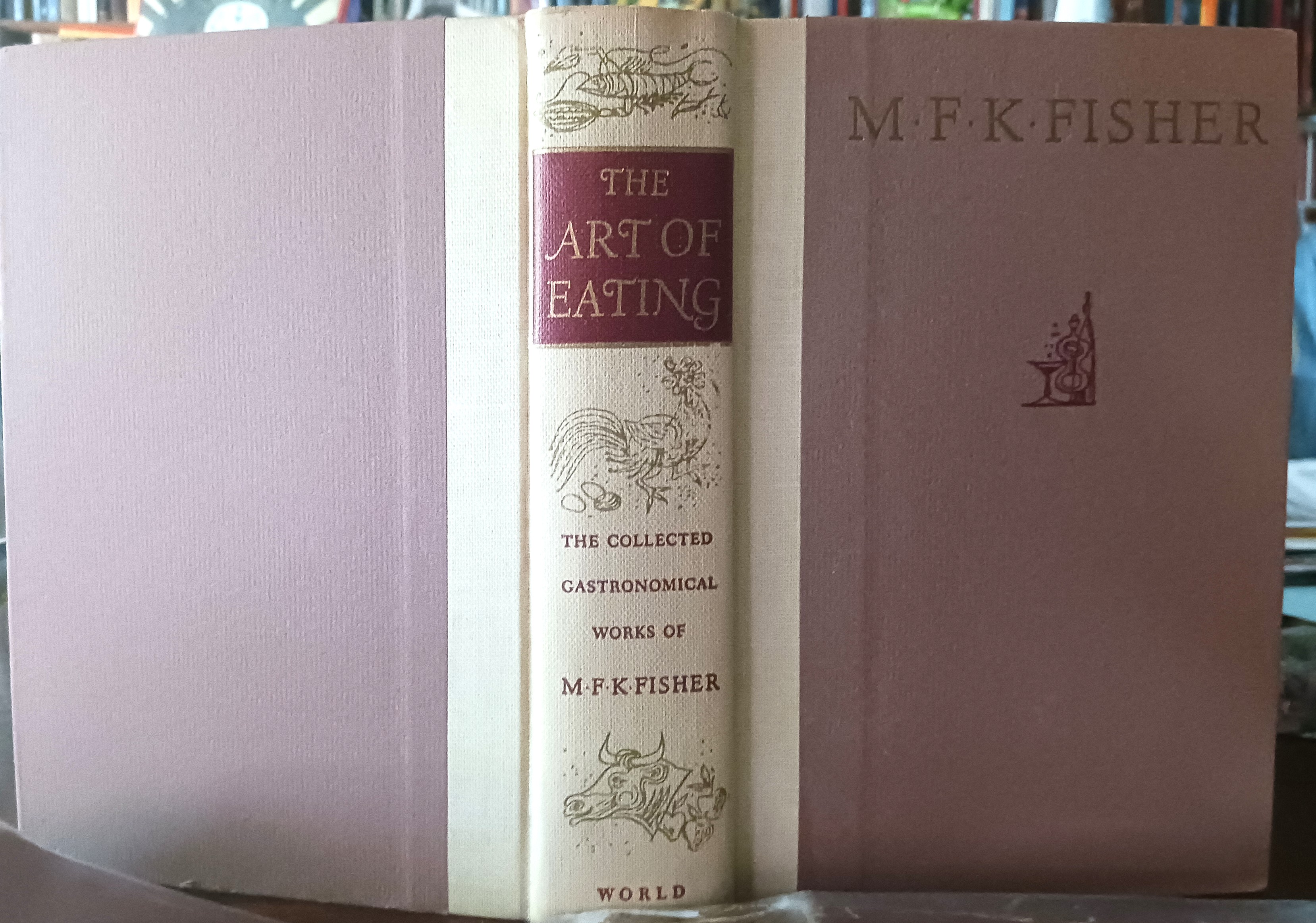 The Art of Eating: The Collected Gastronomical Works of M. F. K. Fisher